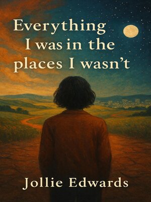 cover image of Everything I Was in the Places I Wasn't